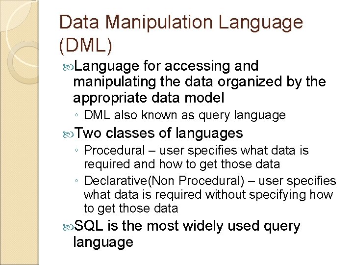 Data Manipulation Language (DML) Language for accessing and manipulating the data organized by the