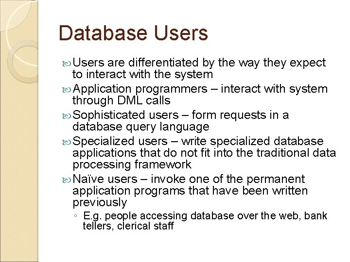 Database Users are differentiated by the way they expect to interact with the system