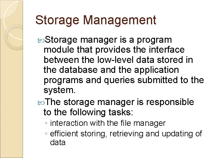 Storage Management Storage manager is a program module that provides the interface between the