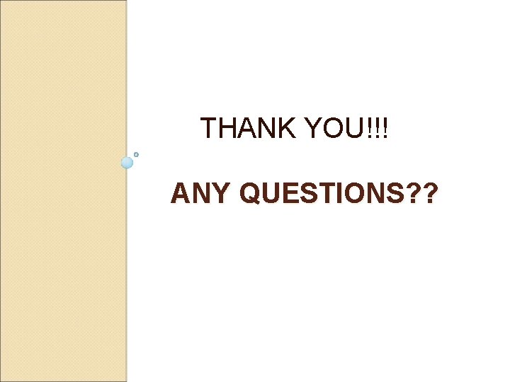 THANK YOU!!! ANY QUESTIONS? ? 