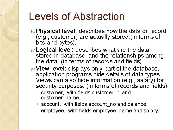 Levels of Abstraction Physical level: describes how the data or record (e. g. ,