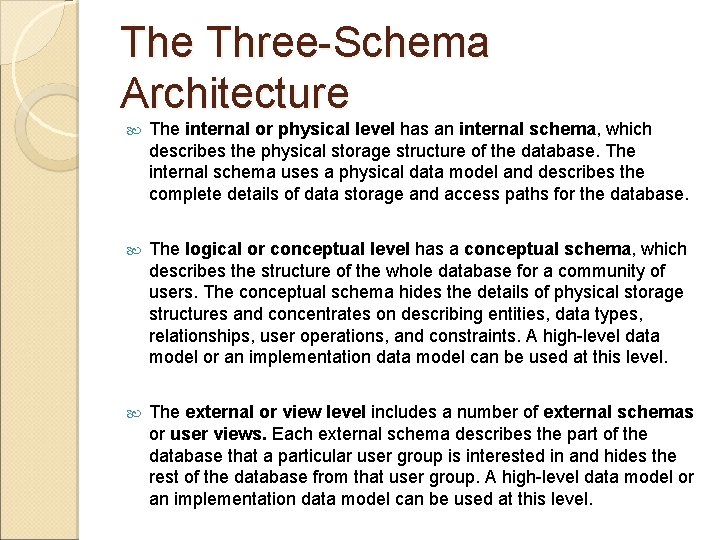 The Three-Schema Architecture The internal or physical level has an internal schema, which describes