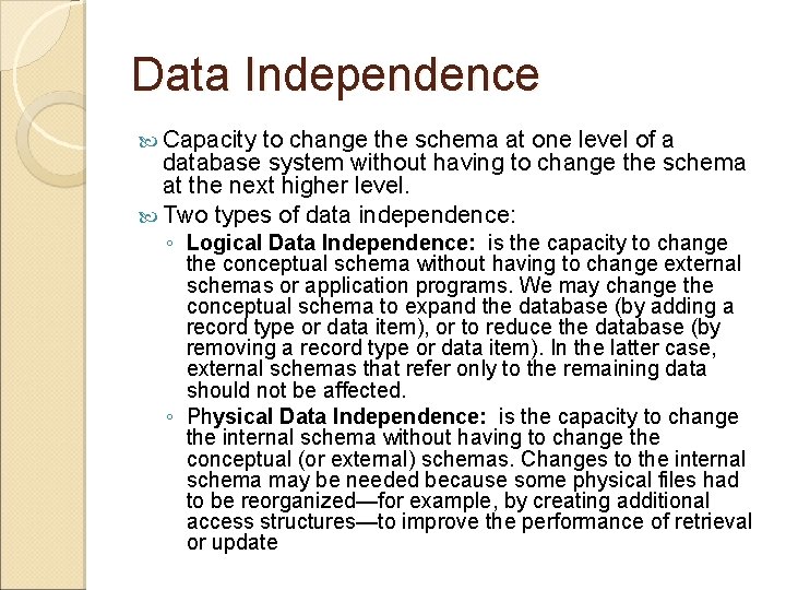 Data Independence Capacity to change the schema at one level of a database system
