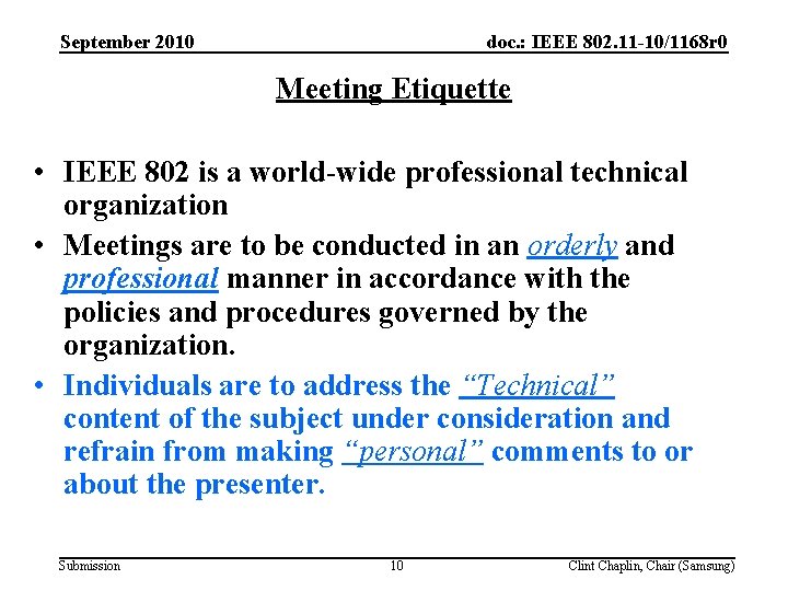 September 2010 doc. : IEEE 802. 11 -10/1168 r 0 Meeting Etiquette • IEEE