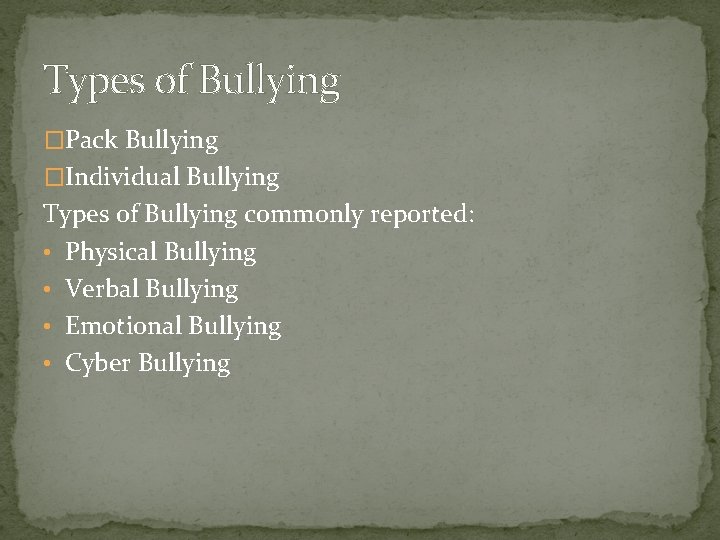 Types of Bullying �Pack Bullying �Individual Bullying Types of Bullying commonly reported: • Physical