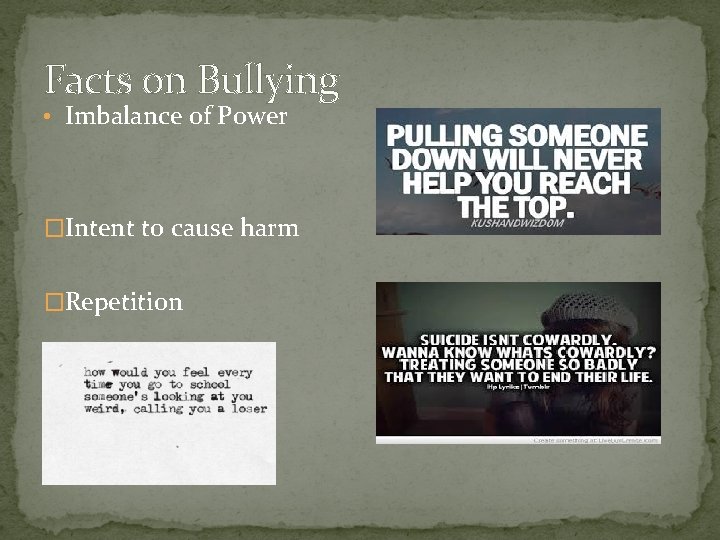 Facts on Bullying • Imbalance of Power �Intent to cause harm �Repetition 