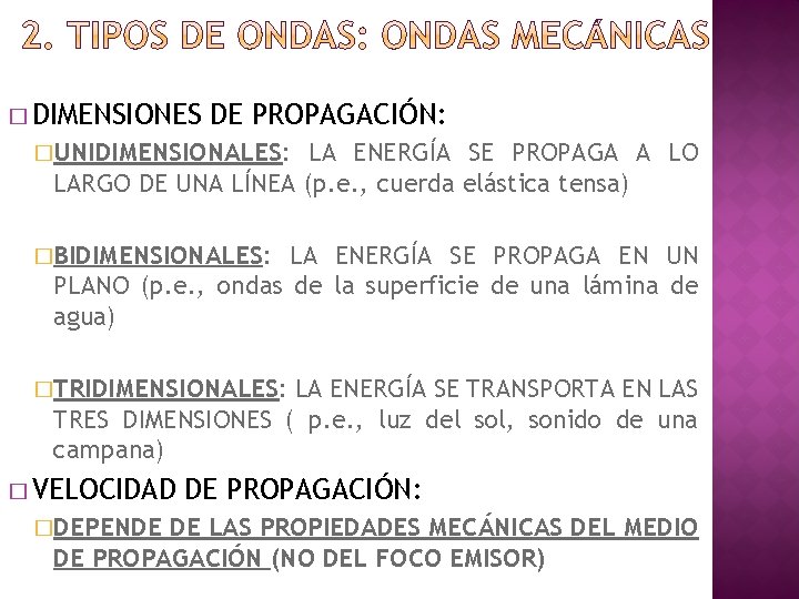 � DIMENSIONES DE PROPAGACIÓN: �UNIDIMENSIONALES: LA ENERGÍA SE PROPAGA A LO LARGO DE UNA