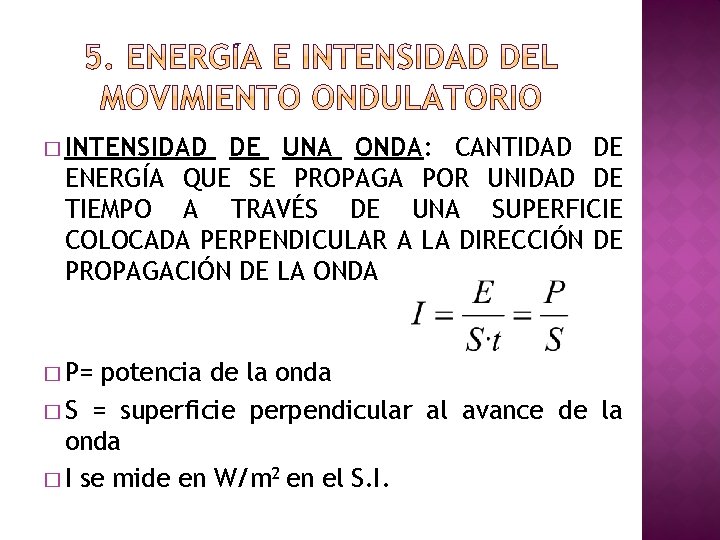 � INTENSIDAD DE UNA ONDA: CANTIDAD DE ENERGÍA QUE SE PROPAGA POR UNIDAD DE