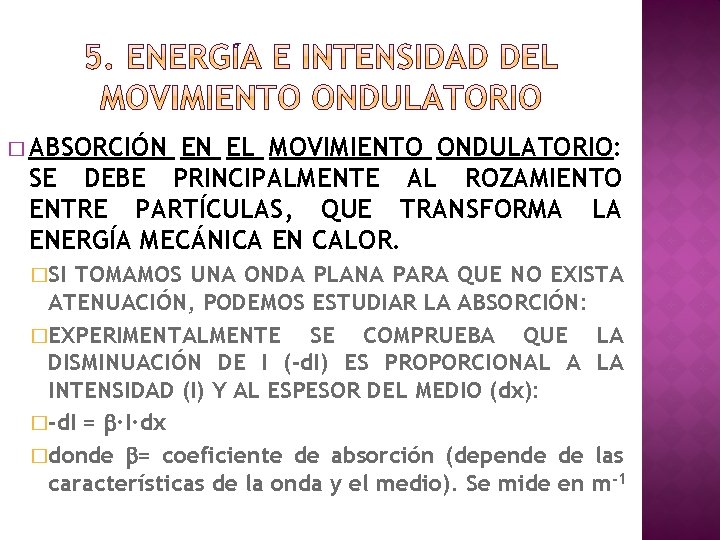 � ABSORCIÓN EN EL MOVIMIENTO ONDULATORIO: SE DEBE PRINCIPALMENTE AL ROZAMIENTO ENTRE PARTÍCULAS, QUE