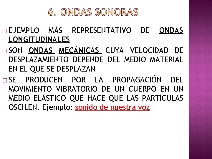 � EJEMPLO MÁS REPRESENTATIVO DE ONDAS LONGITUDINALES � SON ONDAS MECÁNICAS CUYA VELOCIDAD DE