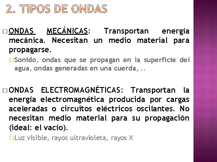 � ONDAS MECÁNICAS: Transportan energía mecánica. Necesitan un medio material para propagarse. �Sonido, ondas