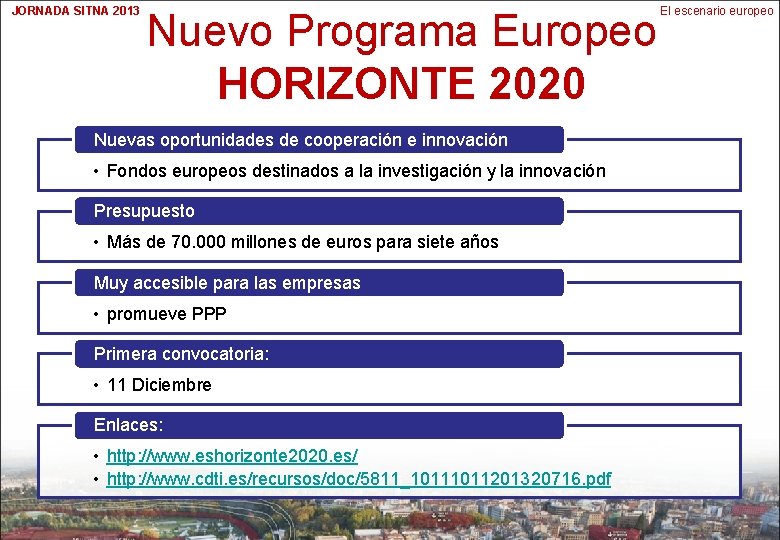 JORNADA SITNA 2013 Nuevo Programa Europeo HORIZONTE 2020 Nuevas oportunidades de cooperación e innovación