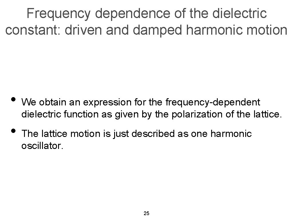 Frequency dependence of the dielectric constant: driven and damped harmonic motion • We obtain
