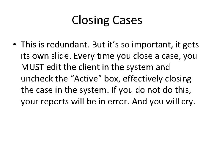 Closing Cases • This is redundant. But it’s so important, it gets its own