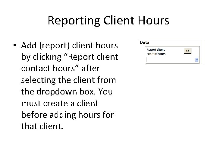 Reporting Client Hours • Add (report) client hours by clicking “Report client contact hours”