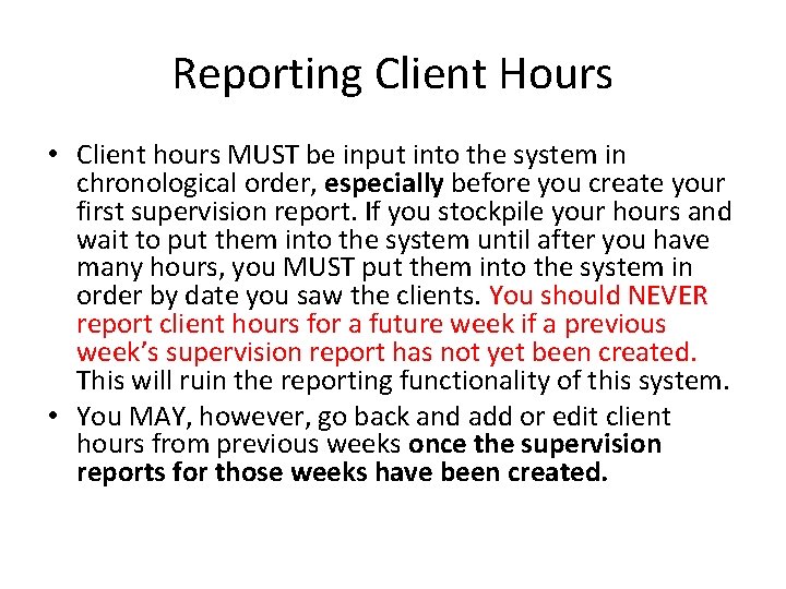 Reporting Client Hours • Client hours MUST be input into the system in chronological