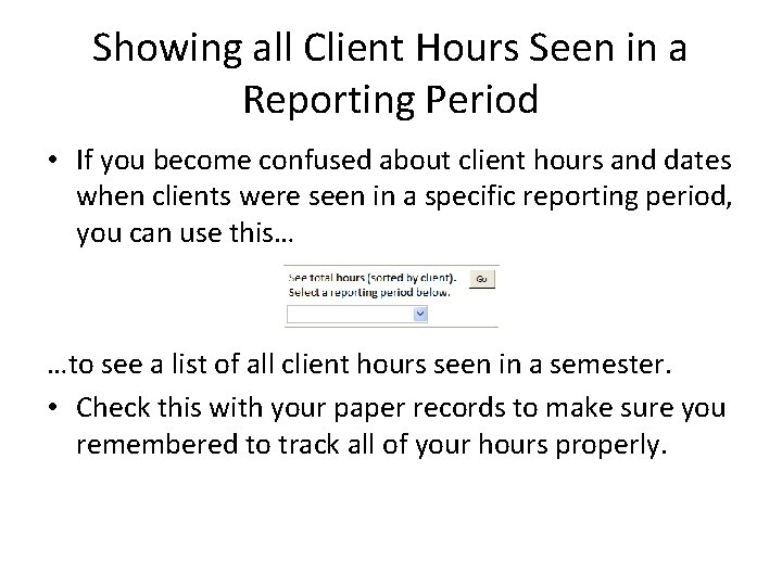 Showing all Client Hours Seen in a Reporting Period • If you become confused