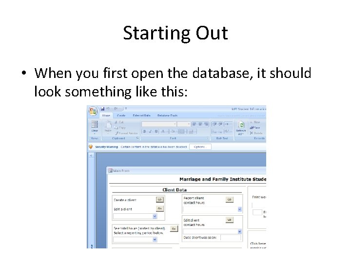 Starting Out • When you first open the database, it should look something like