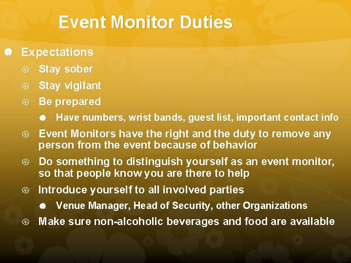 Event Monitor Duties Expectations Stay sober Stay vigilant Be prepared Have numbers, wrist bands,