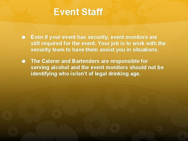 Event Staff Even if your event has security, event monitors are still required for
