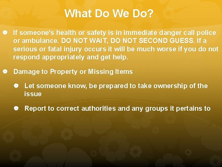 What Do We Do? If someone's health or safety is in immediate danger call