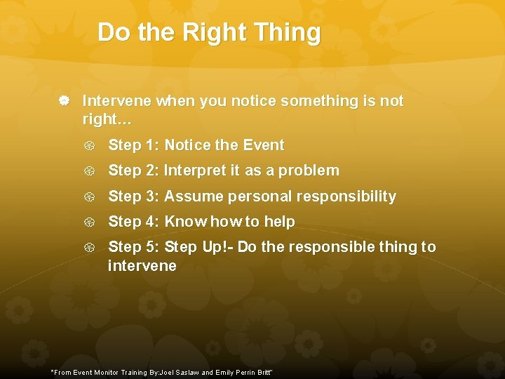 Do the Right Thing Intervene when you notice something is not right… Step 1: