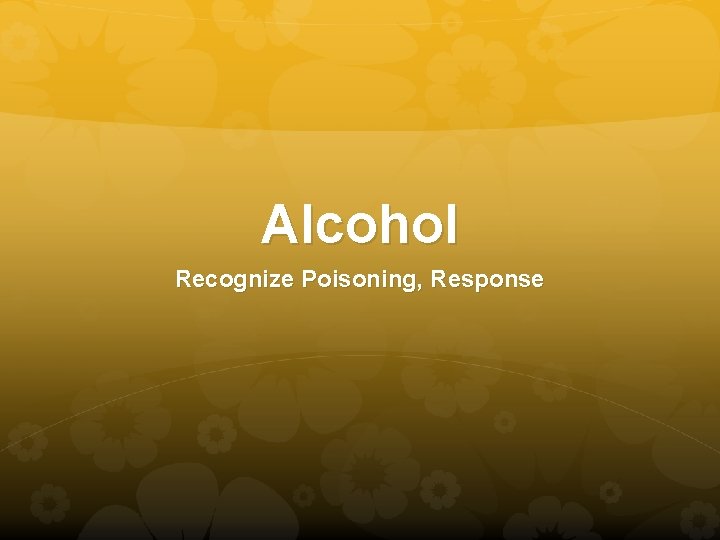 Alcohol Recognize Poisoning, Response 