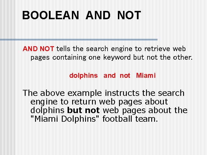 BOOLEAN AND NOT tells the search engine to retrieve web pages containing one keyword
