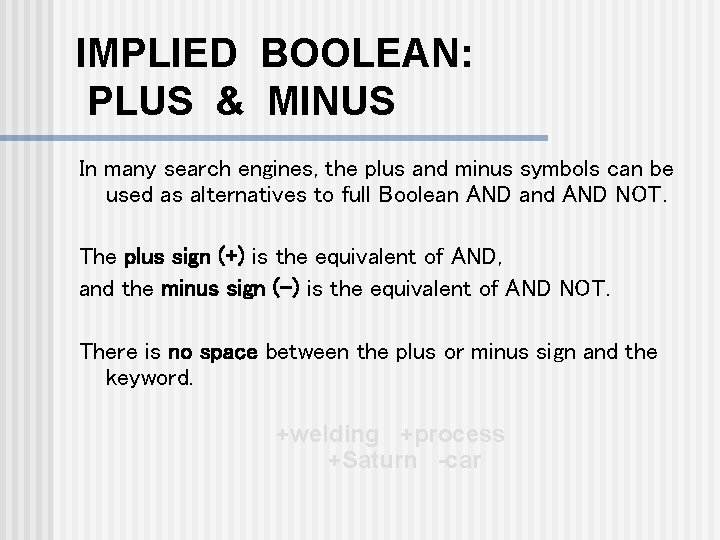 IMPLIED BOOLEAN: PLUS & MINUS In many search engines, the plus and minus symbols