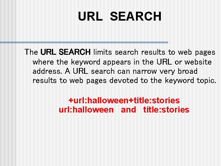 URL SEARCH The URL SEARCH limits search results to web pages where the keyword