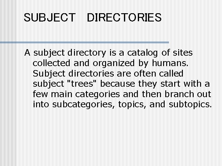 SUBJECT DIRECTORIES A subject directory is a catalog of sites collected and organized by