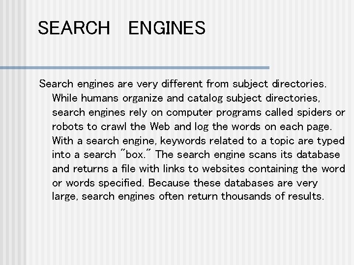 SEARCH ENGINES Search engines are very different from subject directories. While humans organize and
