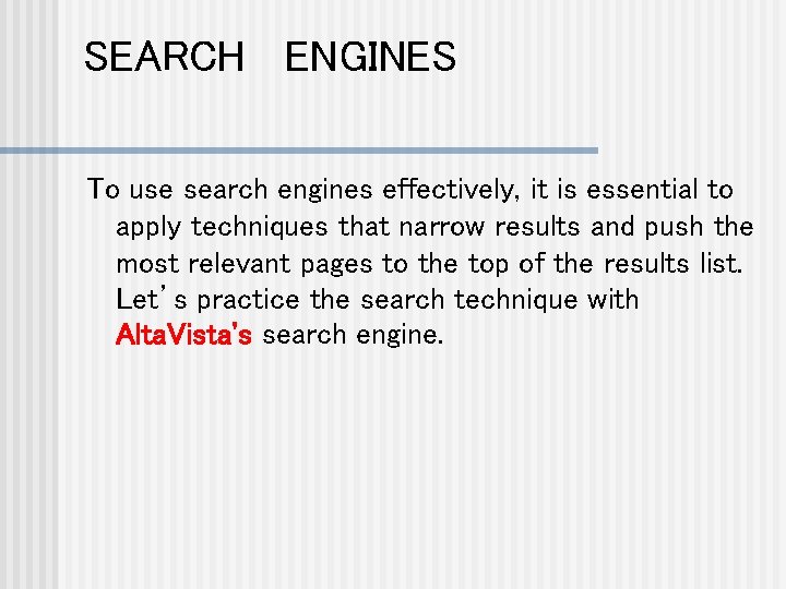 SEARCH ENGINES To use search engines effectively, it is essential to apply techniques that