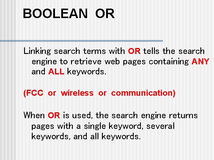 BOOLEAN OR Linking search terms with OR tells the search engine to retrieve web