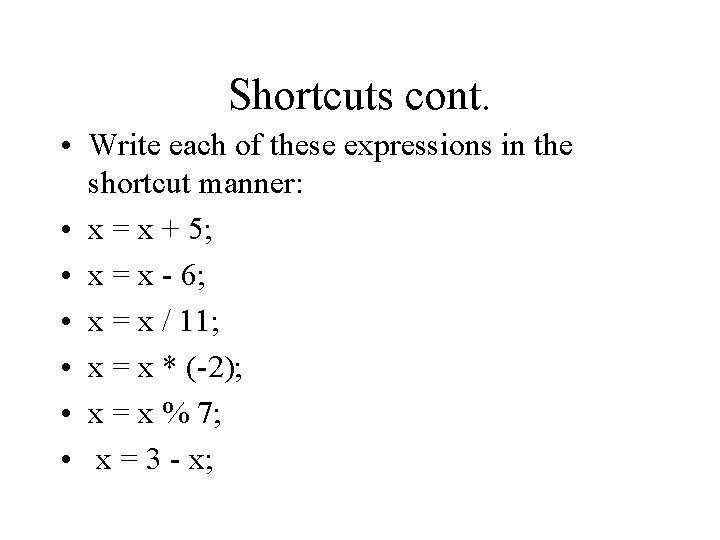 Shortcuts cont. • Write each of these expressions in the shortcut manner: • x