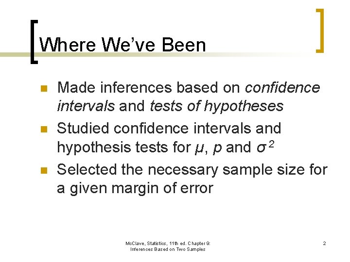 Where We’ve Been n Made inferences based on confidence intervals and tests of hypotheses