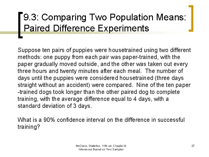 9. 3: Comparing Two Population Means: Paired Difference Experiments Suppose ten pairs of puppies