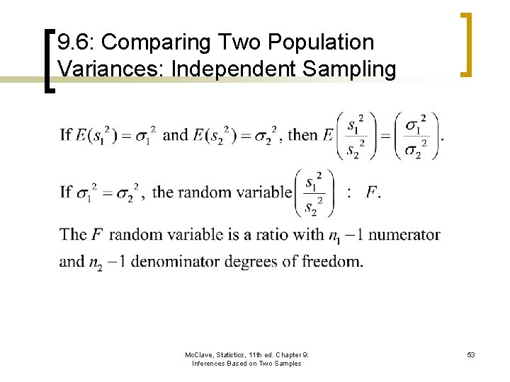9. 6: Comparing Two Population Variances: Independent Sampling Mc. Clave, Statistics, 11 th ed.