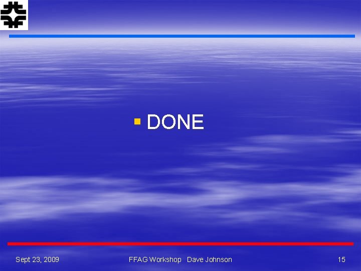 § DONE Sept 23, 2009 FFAG Workshop Dave Johnson 15 