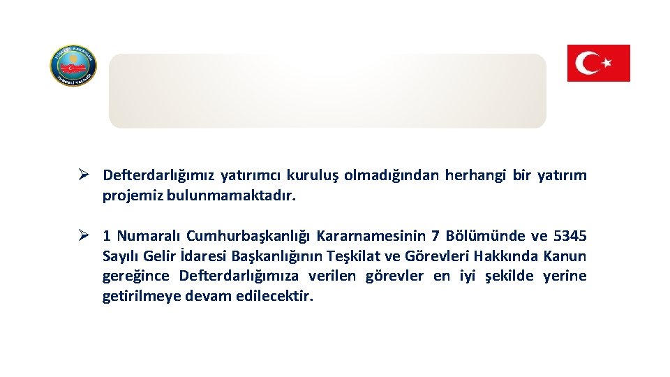 Ø Defterdarlığımız yatırımcı kuruluş olmadığından herhangi bir yatırım projemiz bulunmamaktadır. Ø 1 Numaralı Cumhurbaşkanlığı