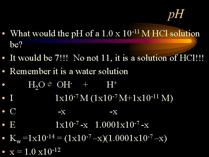 p. H • What would the p. H of a 1. 0 x 10