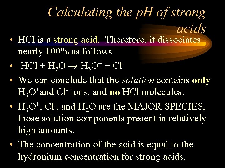 Calculating the p. H of strong acids • HCl is a strong acid. Therefore,