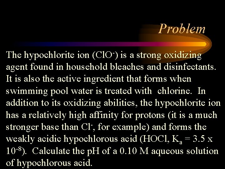 Problem The hypochlorite ion (Cl. O-) is a strong oxidizing agent found in household