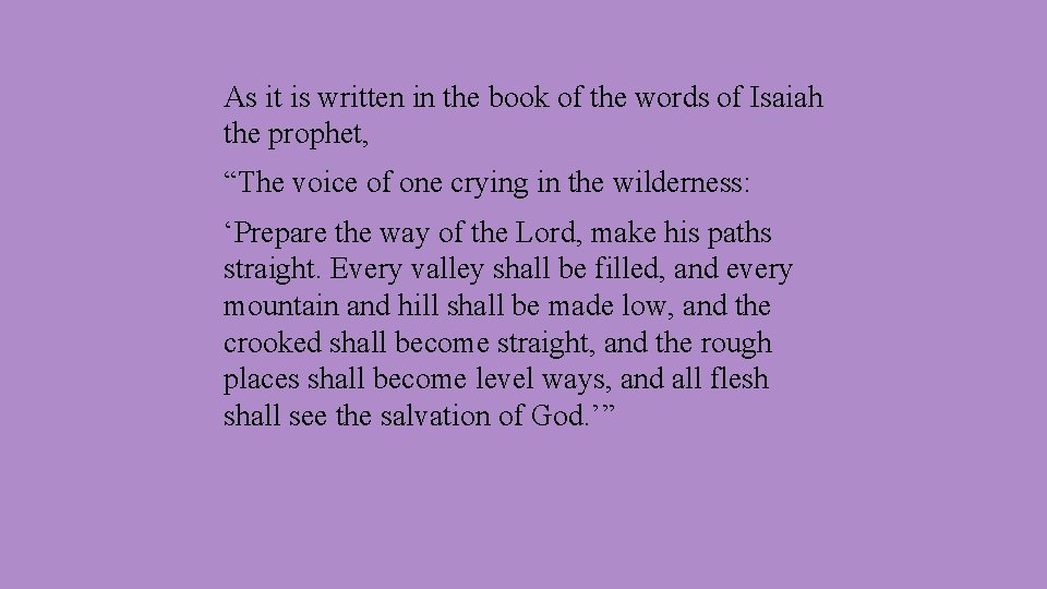 As it is written in the book of the words of Isaiah the prophet,