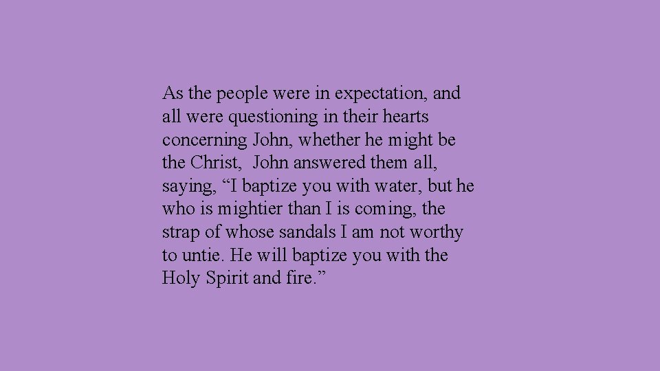 As the people were in expectation, and all were questioning in their hearts concerning