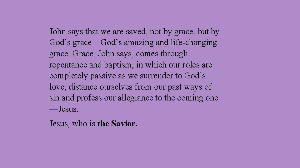 John says that we are saved, not by grace, but by God’s grace—God’s amazing