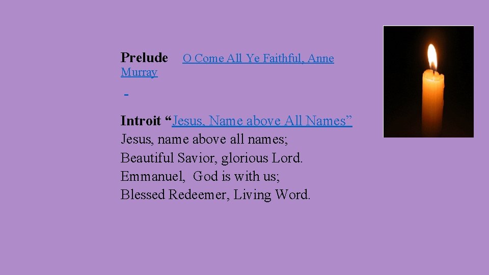 Prelude O Come All Ye Faithful, Anne Murray Introit “Jesus, Name above All Names”