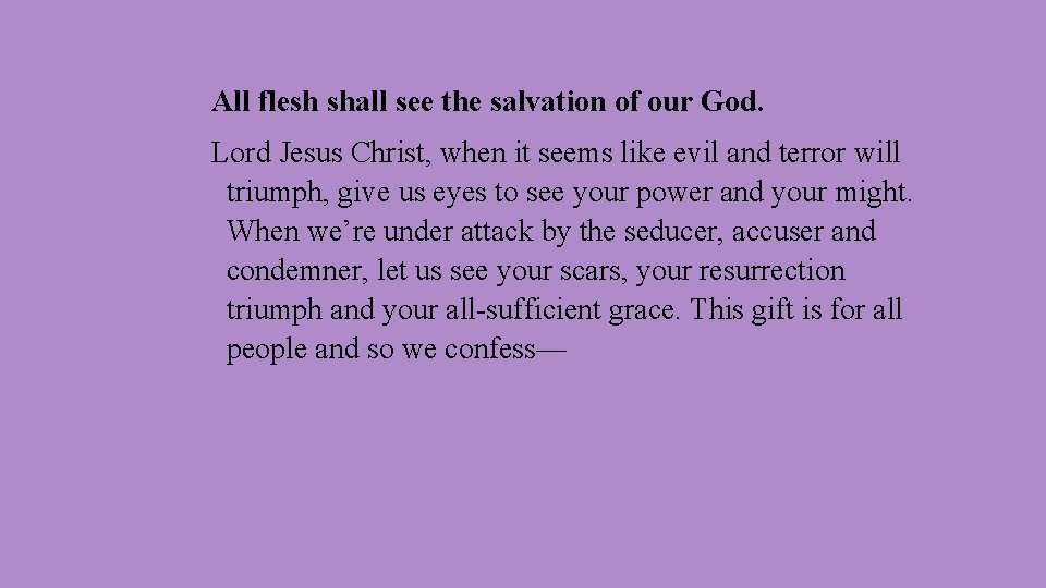 All flesh shall see the salvation of our God. Lord Jesus Christ, when it