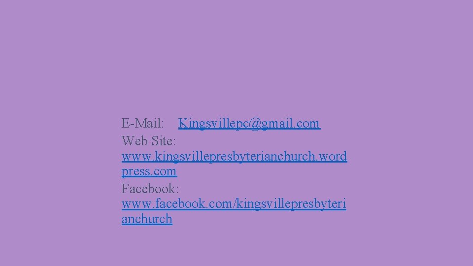 E-Mail: Kingsvillepc@gmail. com Web Site: www. kingsvillepresbyterianchurch. word press. com Facebook: www. facebook. com/kingsvillepresbyteri