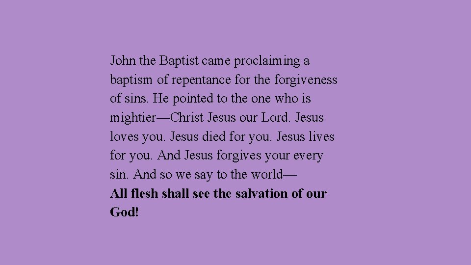 John the Baptist came proclaiming a baptism of repentance for the forgiveness of sins.